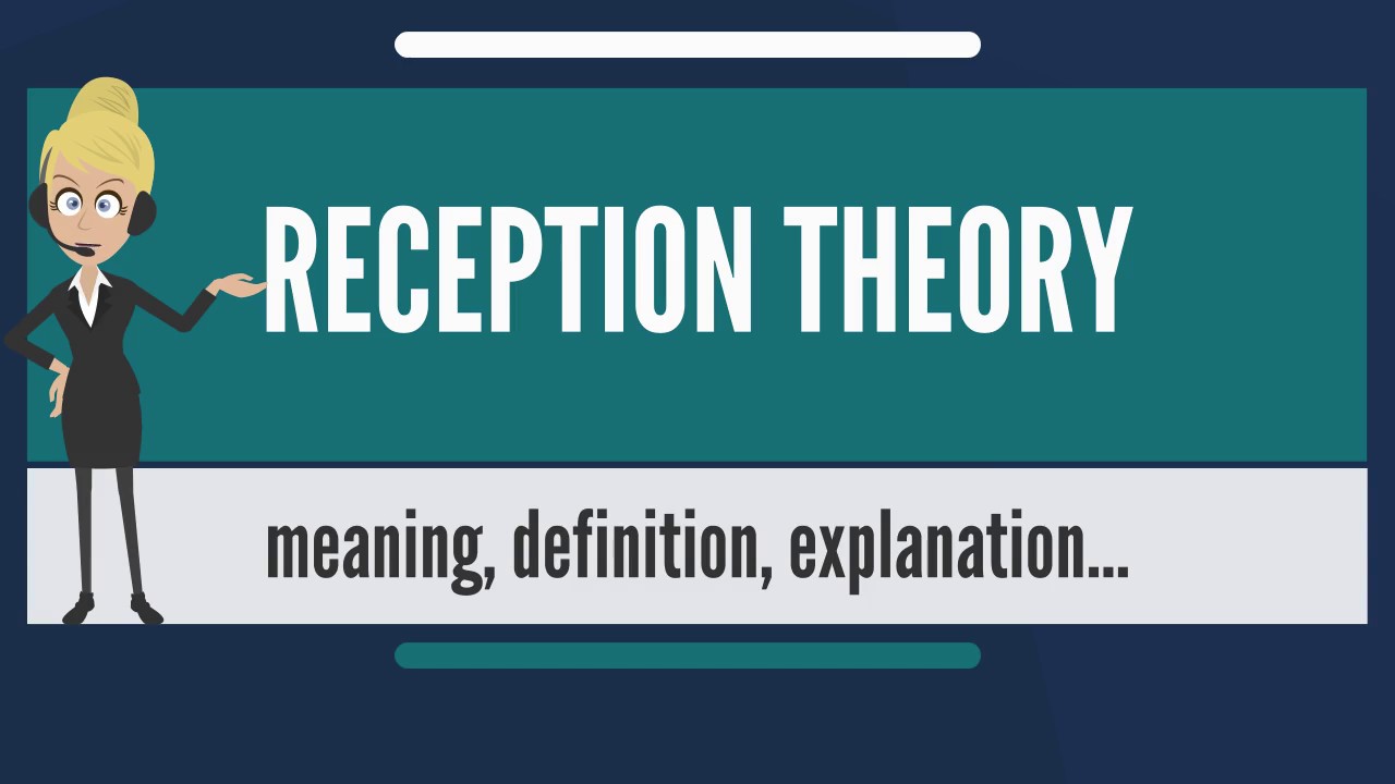 What is RECEPTION THEORY? What does RECEPTION THEORY mean? RECEPTION THEORY meaning & explanation