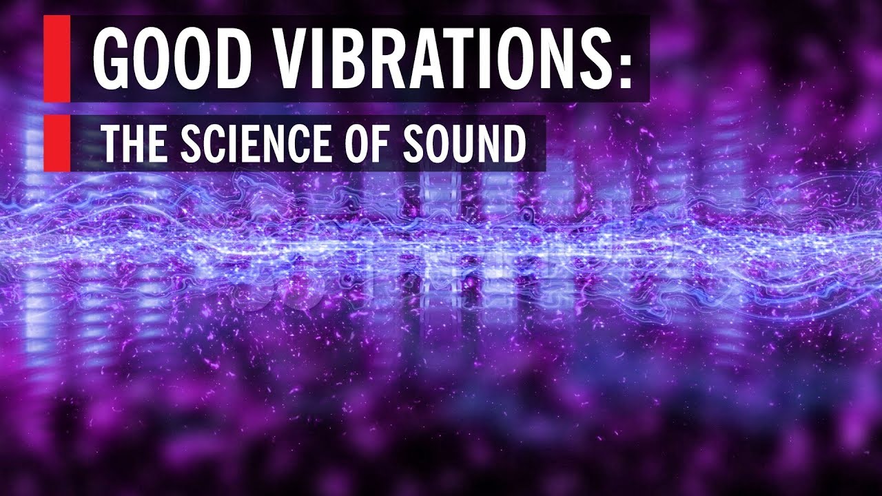 Good Vibrations: The Science of Sound