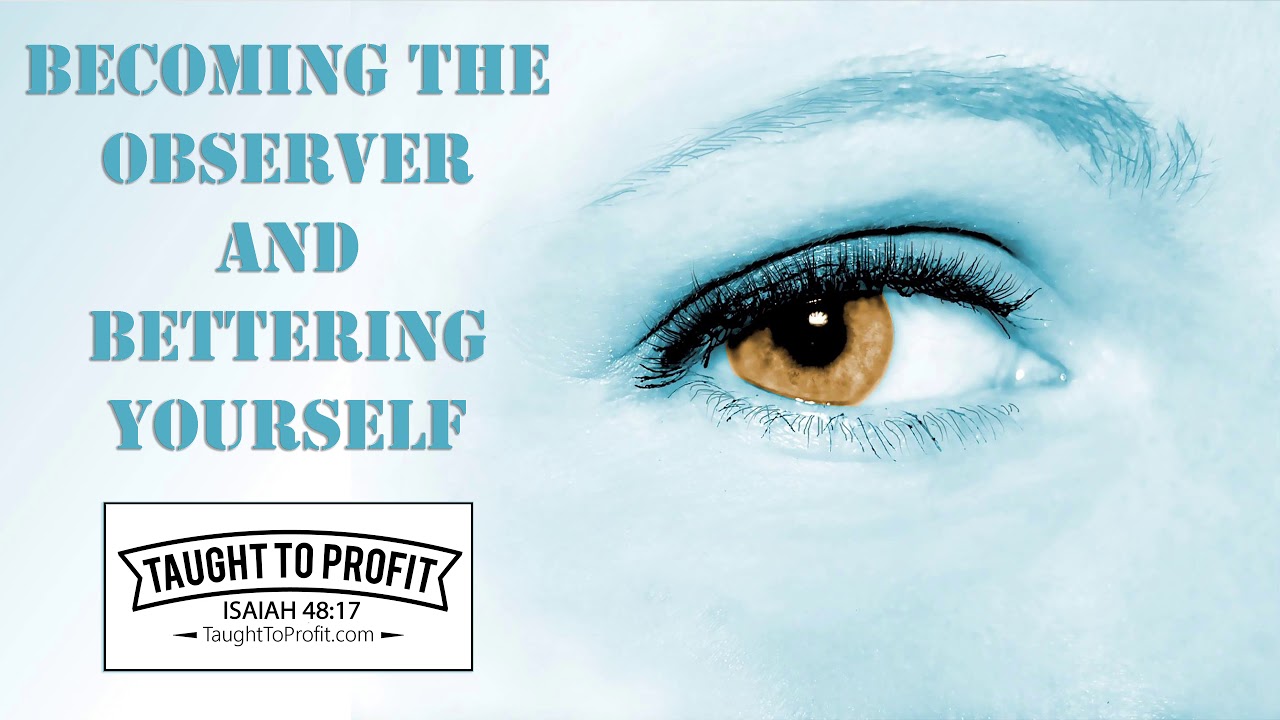 Becoming The Observer And Bettering Yourself