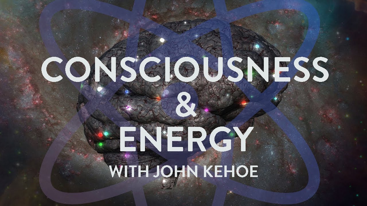 John Kehoe: Consciousness & Energy