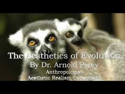 Aesthetic Realism & the Aesthetics of Evolution by Dr. Arnold Perey