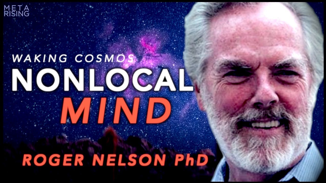 Nonlocal Mind and Collective Consciousness | Roger Nelson Ph.D. | Waking Cosmos