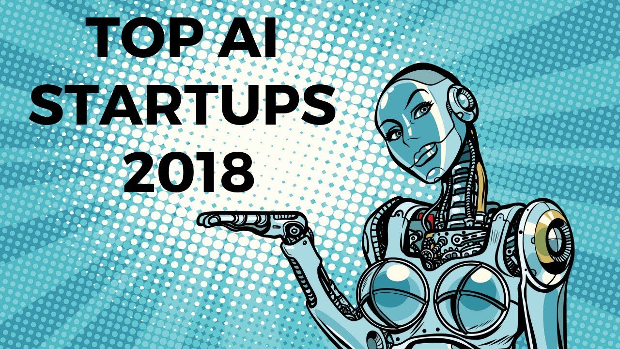 TOP ARTIFICIAL INTELLIGENCE STARTUPS IN 2018