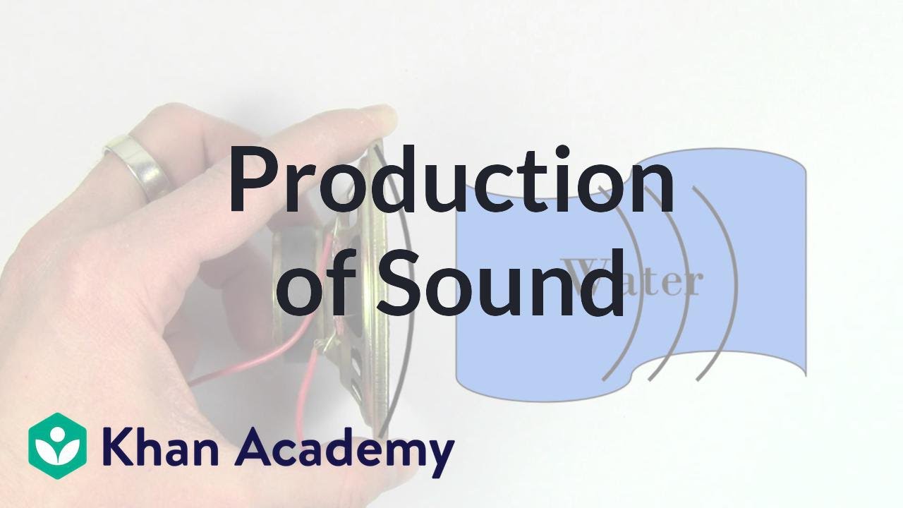 Production of sound | Mechanical waves and sound | Physics | Khan Academy