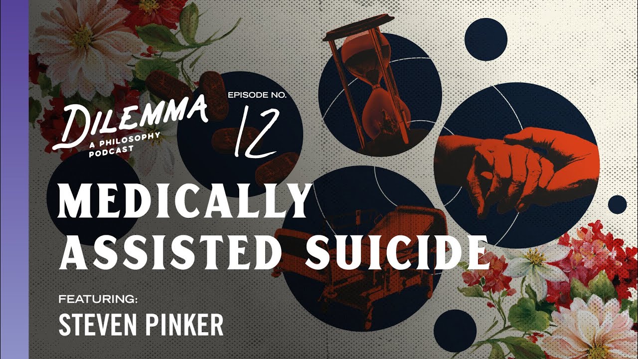 Drawing The Line On Physician Assisted Suicide With Steven Pinker | Dilemma Episode 12