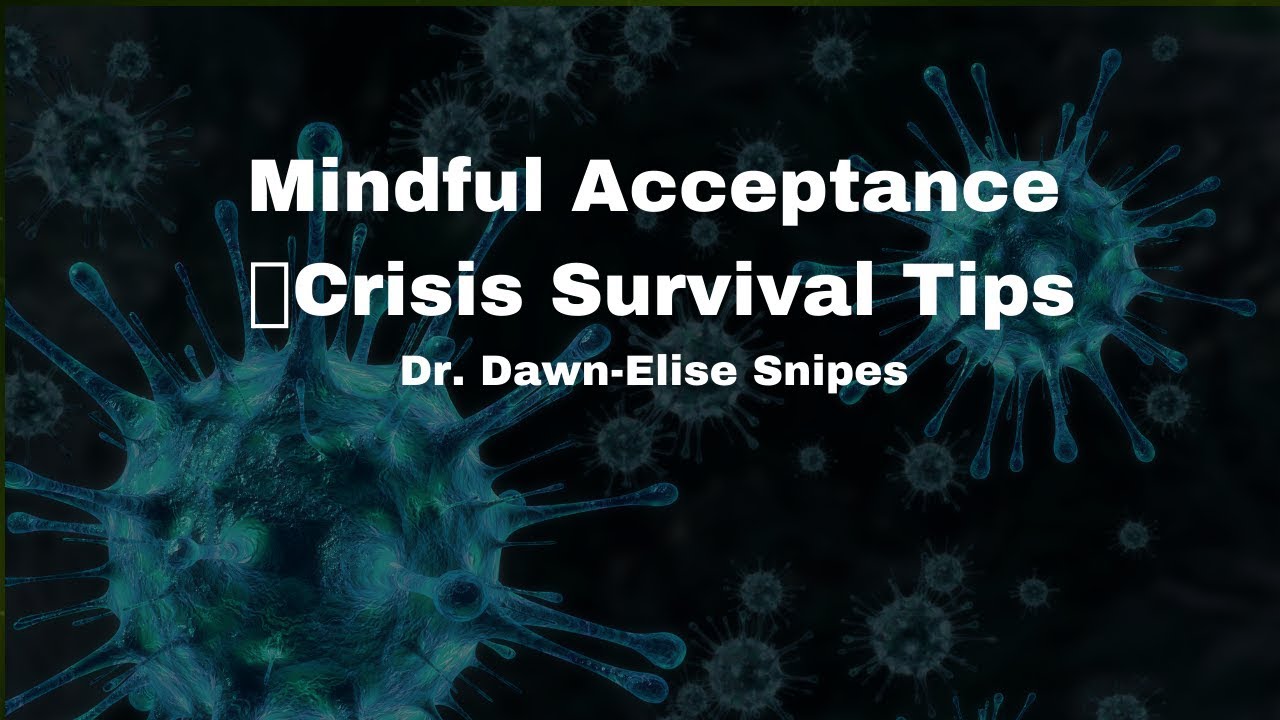 Mindfulness & Acceptance Crisis Survival Tips | Dr. Dawn-Elise Snipes