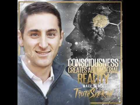 Consciousness Creates All Material Reality | Mark Gober