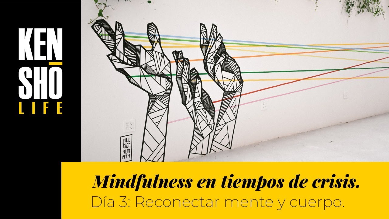 Día 3 – Reconectar cuerpo y mente | Mindfulness en tiempos de crisis | Kensho Life