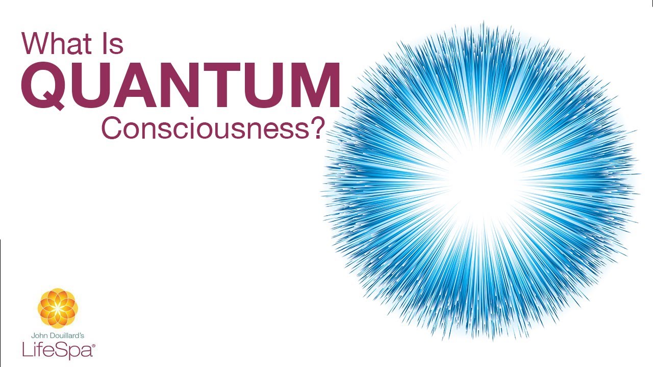 What Is Quantum Consciousness? | John Douillard's LifeSpa