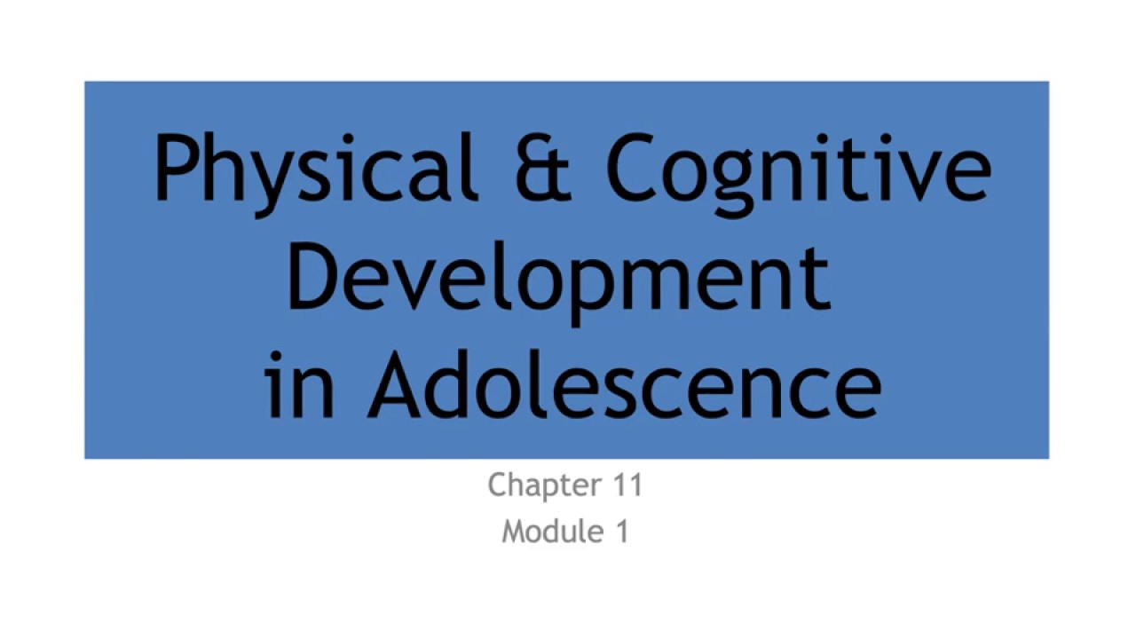 11.1 Physical & Cognitive Development in Adolescence