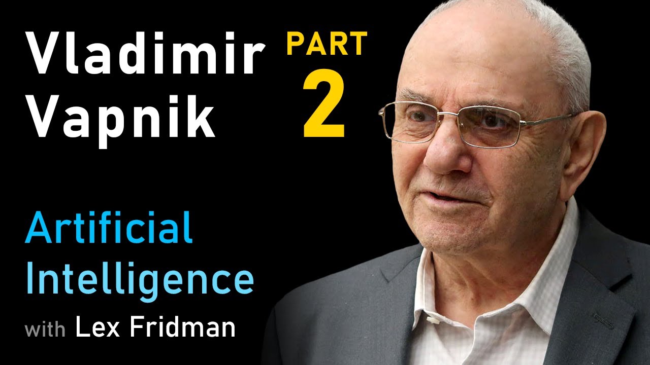 Vladimir Vapnik: Predicates, Invariants, and the Essence of Intelligence | AI Podcast