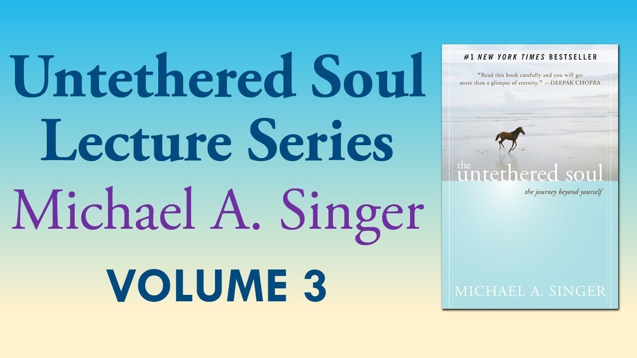 Michael A. Singer: The Clarity of Witness Consciousness – Vol 3 The Untethered Soul Lectures