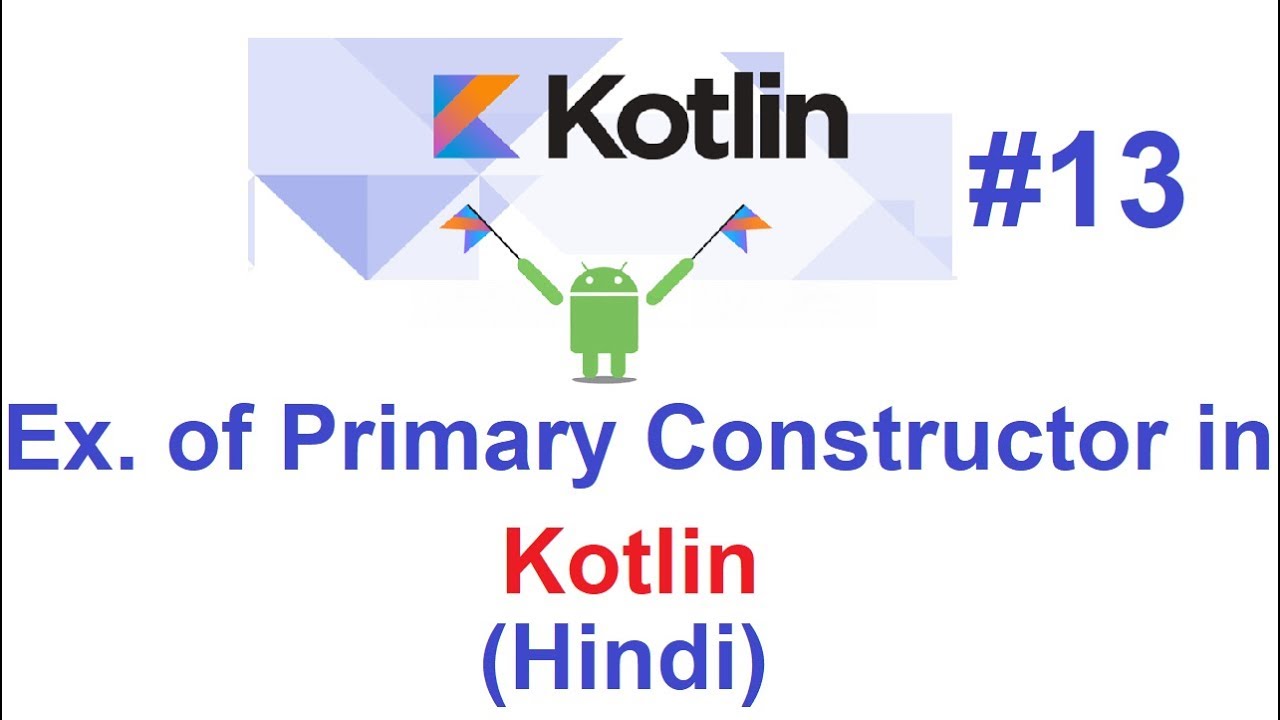 Kotlin Programming Language #13(Using IntelliJ): Concept of Primary Constructor in Kotlin