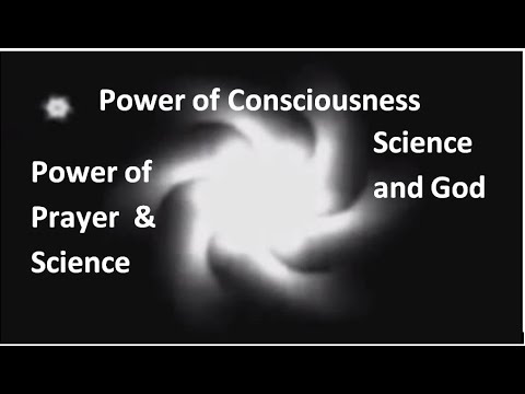 Power of Prayer Consciousness and Science  Part 1