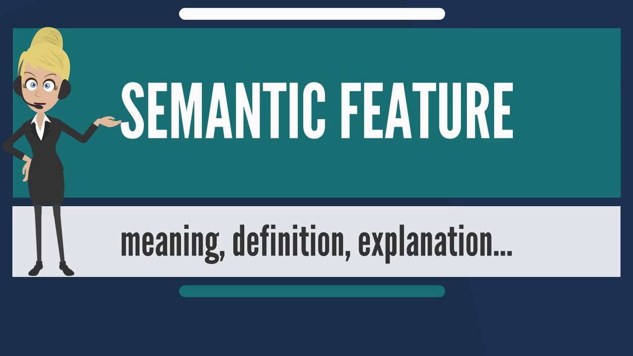 What is SEMANTIC FEATURE? What does SEMANTIC FEATURE mean? SEMANTIC FEATURE meaning & explanation