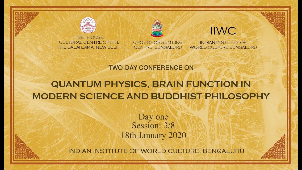Quantum Physics, Brain Function in Modern Science & Buddhist Philosophy | Session: 3/8 | 18Jan2020