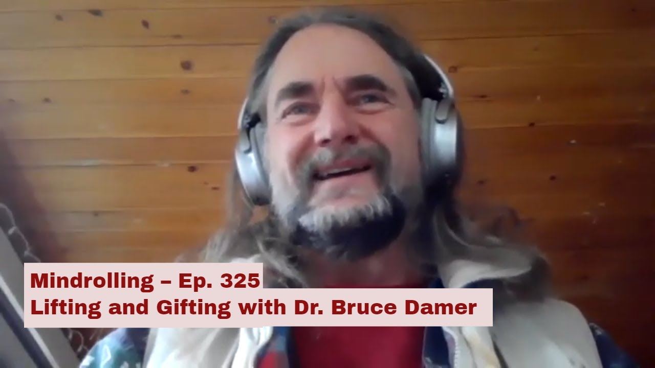 Mindrolling – Raghu Markus – Ep. 325 – Lifting and Gifting with Dr. Bruce Damer
