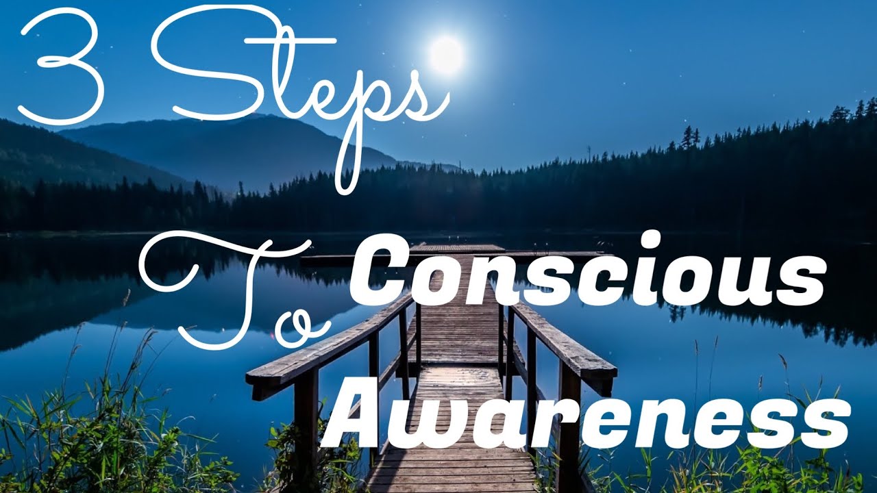 3 Steps on How to Bring Yourself to Conscious Awareness