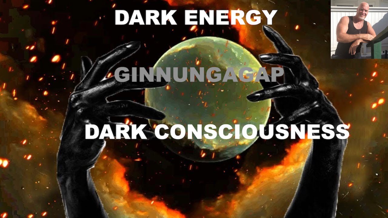 Is DARK ENERGY GINNUNGAGAP? Is there DARK CONSCIOUSNESS Also? What is 95% of Universe We Can't See?