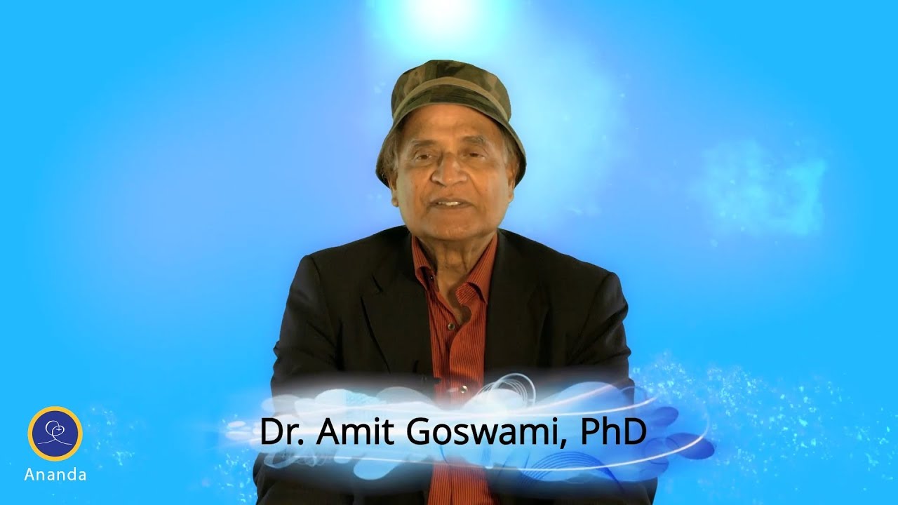 Dr. Amit Goswami: Quantum Physics and Consciousness