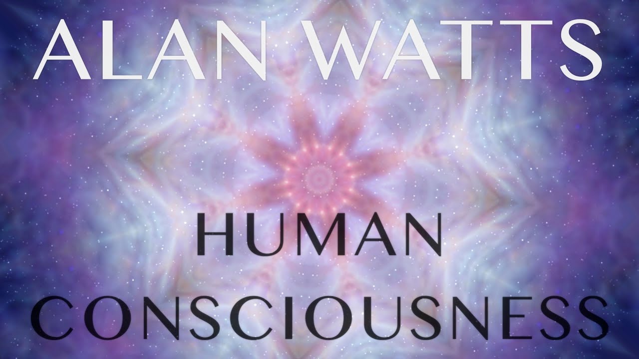 Human Consciousness – Alan Watts