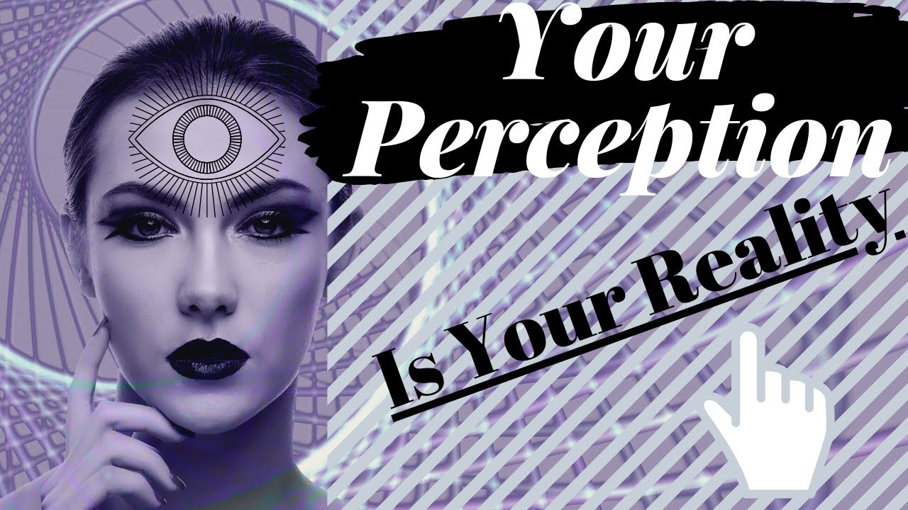 Perception is Reality – Learn How To See Past The Illusion