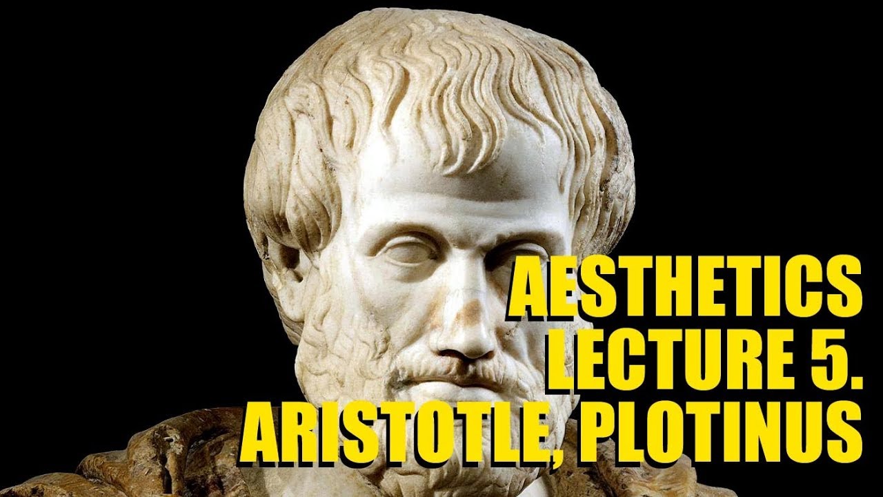Aesthetics Lecture 5. Aristotle, Plotinus