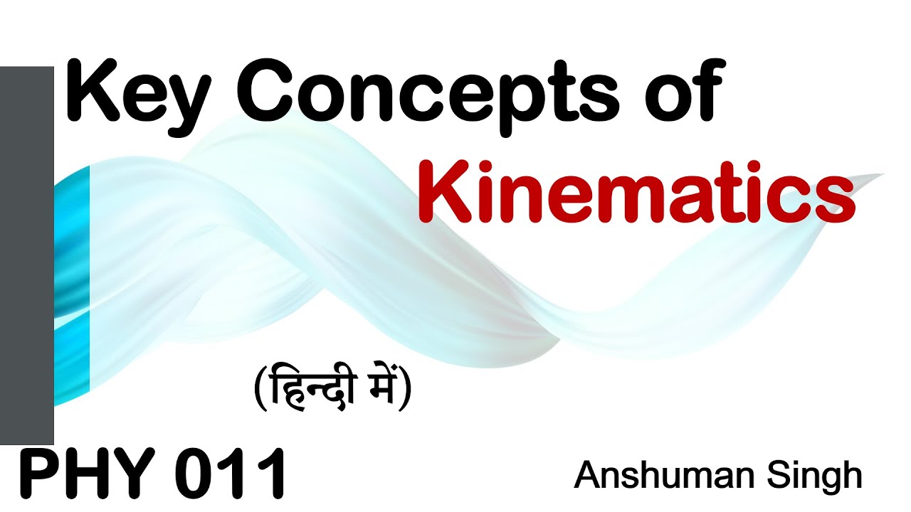 PHY 011 | Key Concepts of Kinematics | Physics