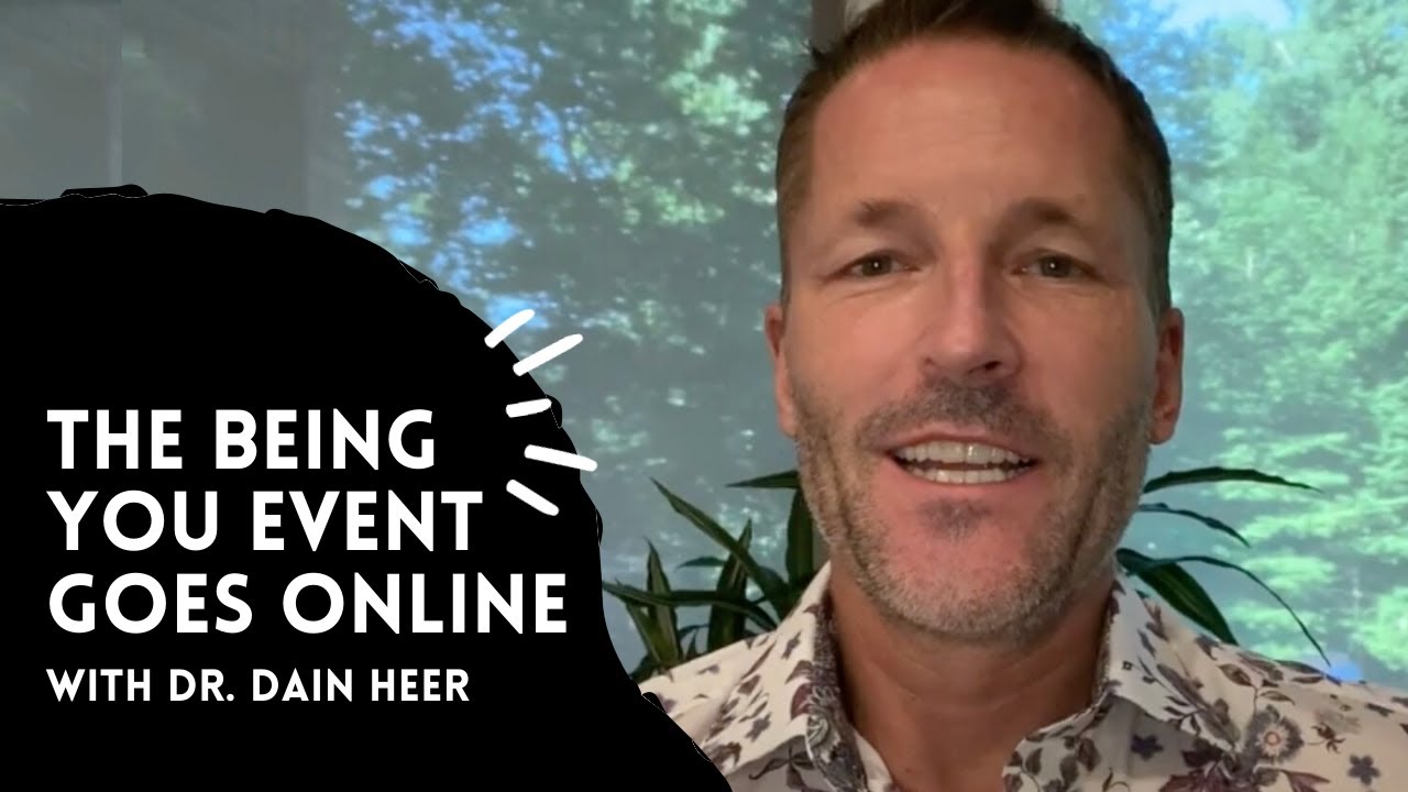 The Being You Event Goes Online with Dr. Dain Heer