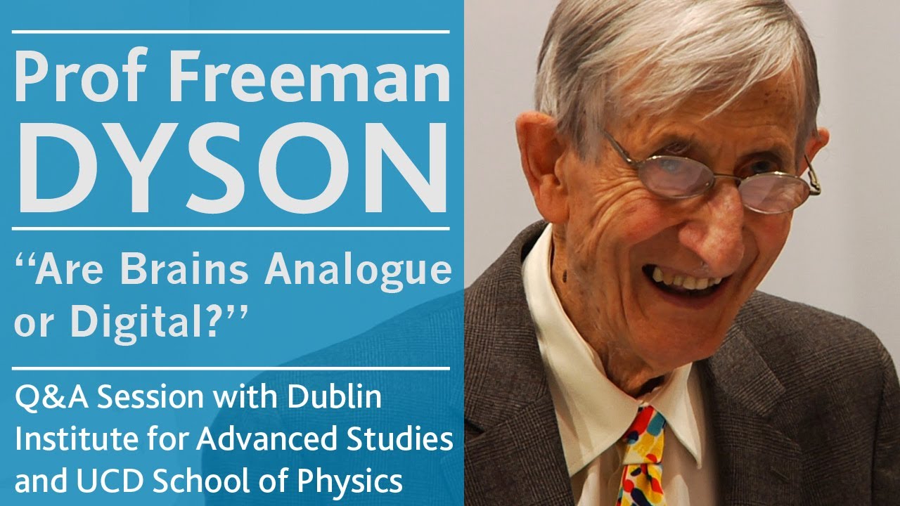 Are Brains Analogue or Digital? | Prof Freeman Dyson | Univeristy College Dublin