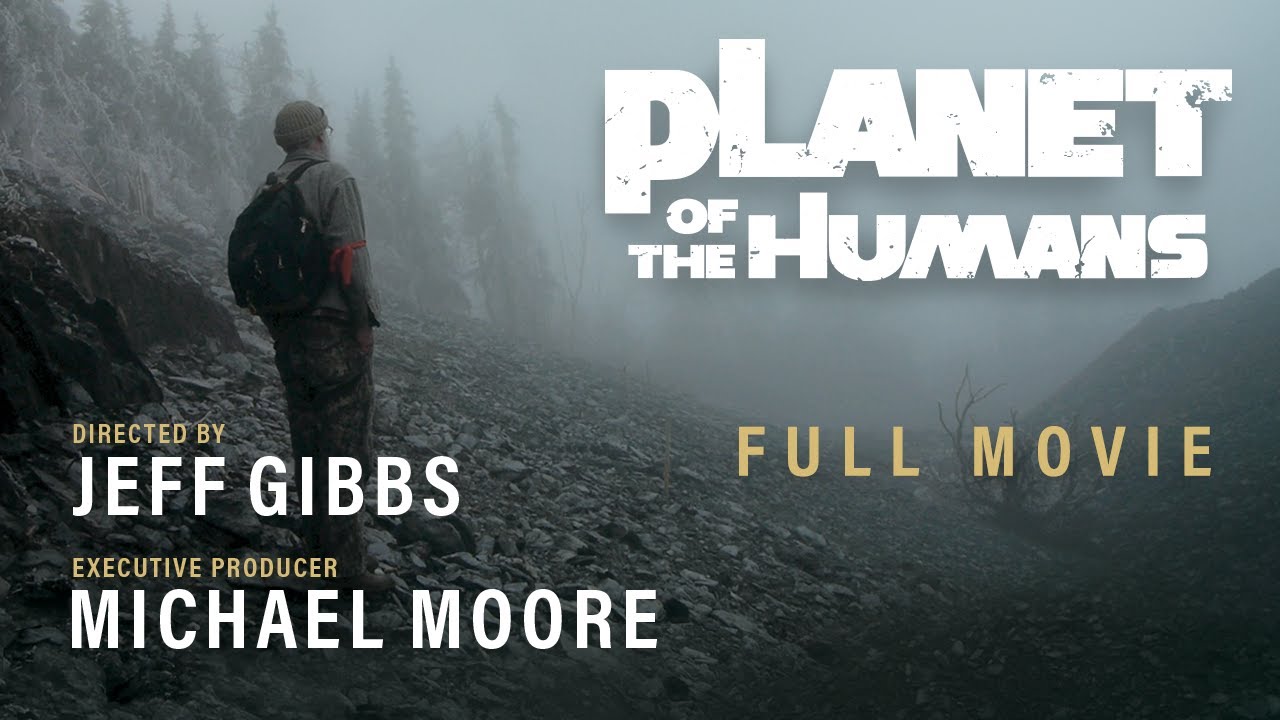 Michael Moore Presents: Planet of the Humans | Full Documentary | Directed by Jeff Gibbs