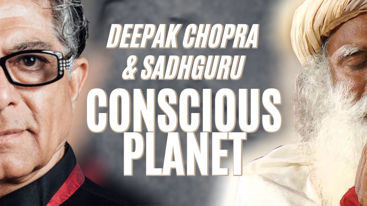 Conscious Planet : Conversation With Deepak Chopra And Sadhguru