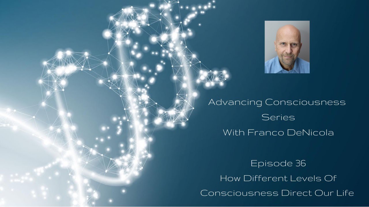 How Different Levels Of Consciousness Direct Our Life Episode 36