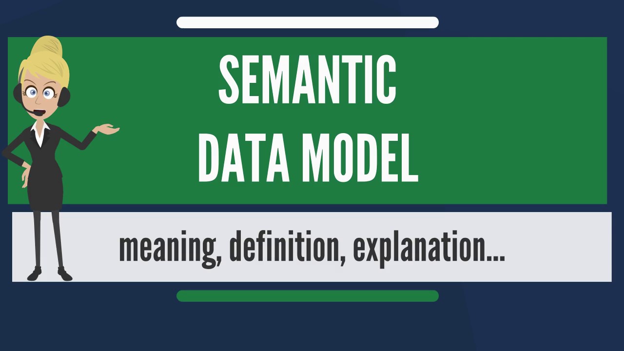 What is SEMANTIC DATA MODEL? What does SEMANTIC DATA MODEL mean? SEMANTIC DATA MODEL meaning