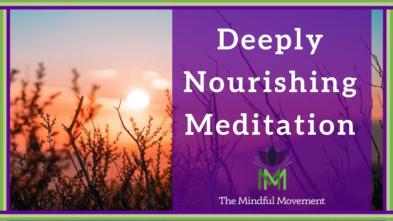 Our Body and Mind Benefit from Deep Nourishment: 20 Minute Mindfulness Meditation