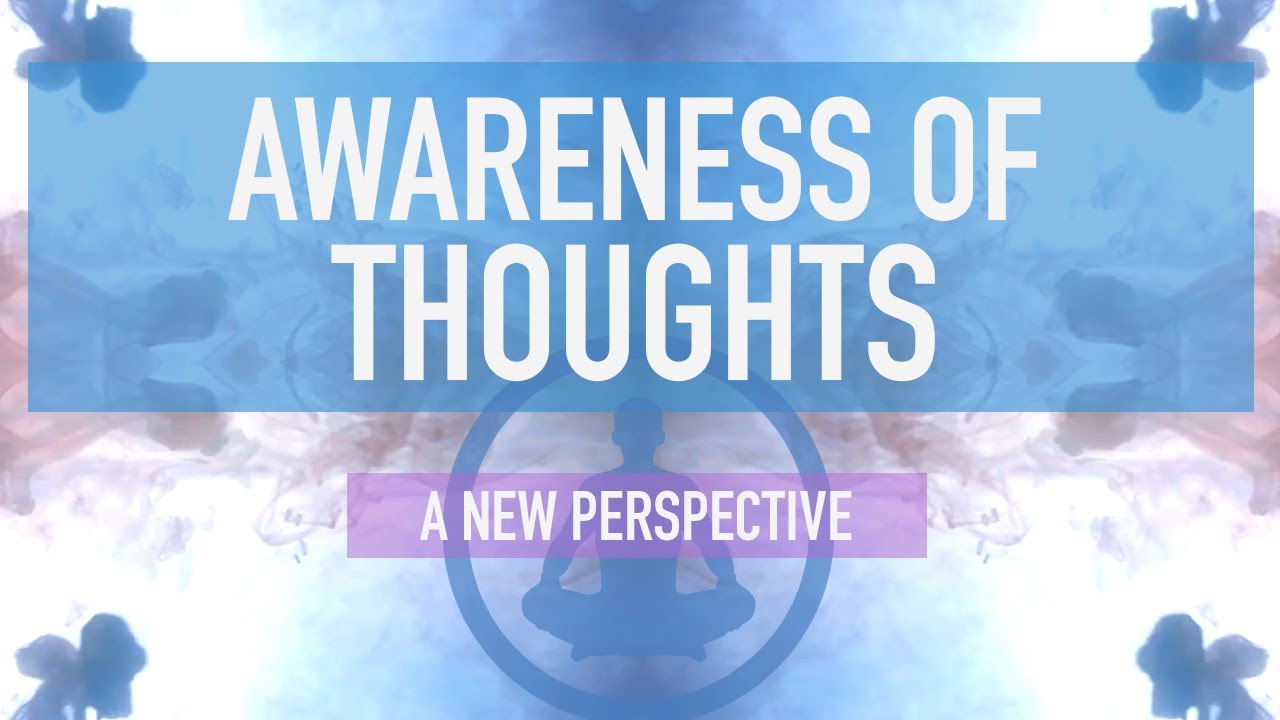 Guided Mindfulness Meditation – Awareness of Thoughts: A New Perspective (15 minutes)