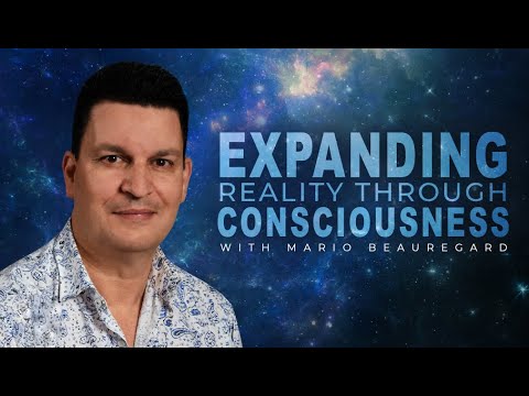 Expanding Reality Through Consciousness | With Dr Mario Beauregard
