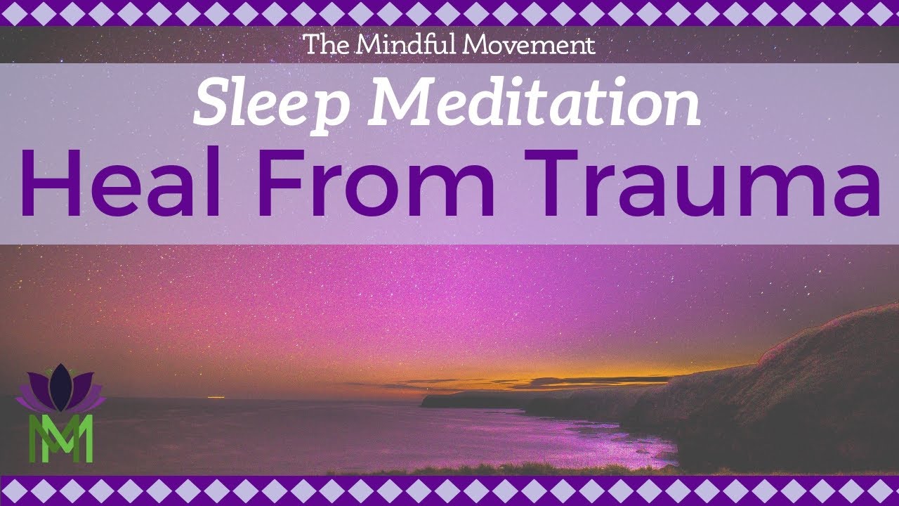 Healing Trauma / Sleep Meditation / Mindful Movement