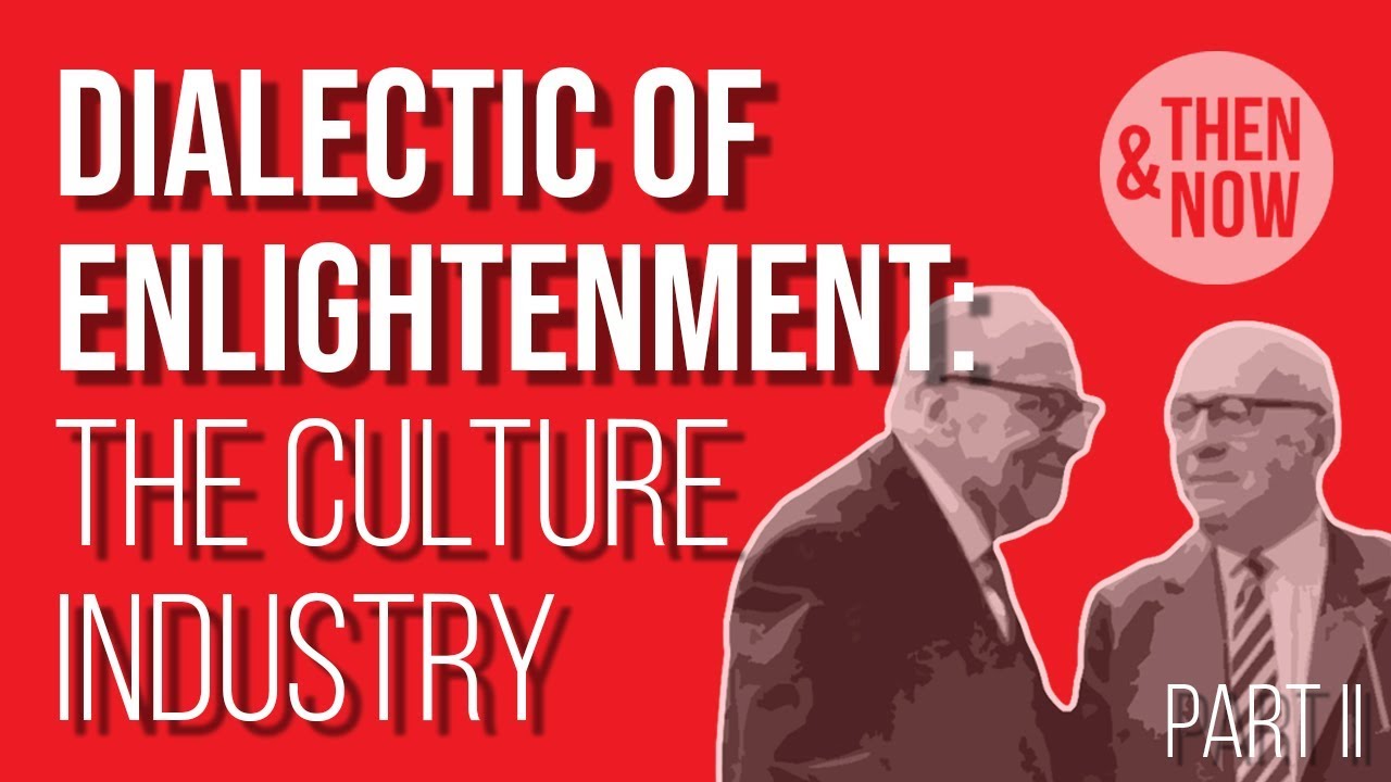 Dialectic of Enlightenment: The Culture Industry – Part II
