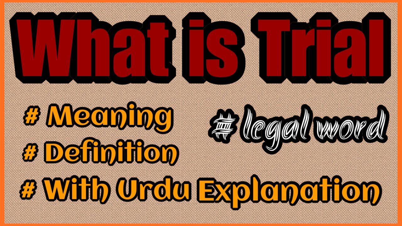 What is Trial in Court  | Meaning, Definition and Explanation of Trial.