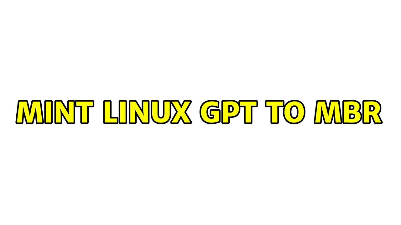 Mint Linux GPT to MBR (3 Solutions!!)