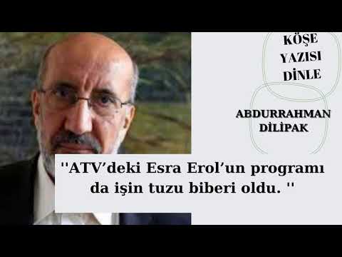 Abdurrahman Dilipak ; ATV'DEKİ ESRA EROL'UN PROGRAMI DA …!köşe yazı dinle '!