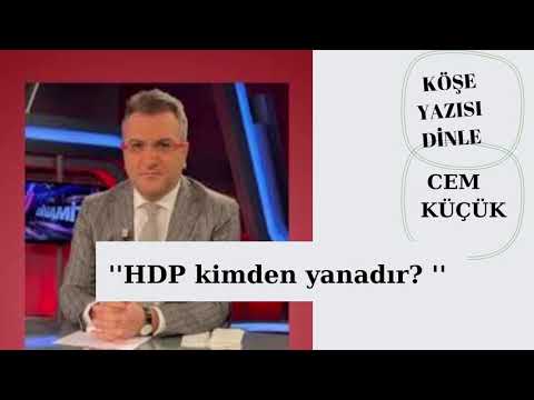 Cem Küçük ; HDP KİMDEN YANADIR?!!köşe yazısı dinliyorum !! KÖŞE YAZISI DİNLİYORUM!!!