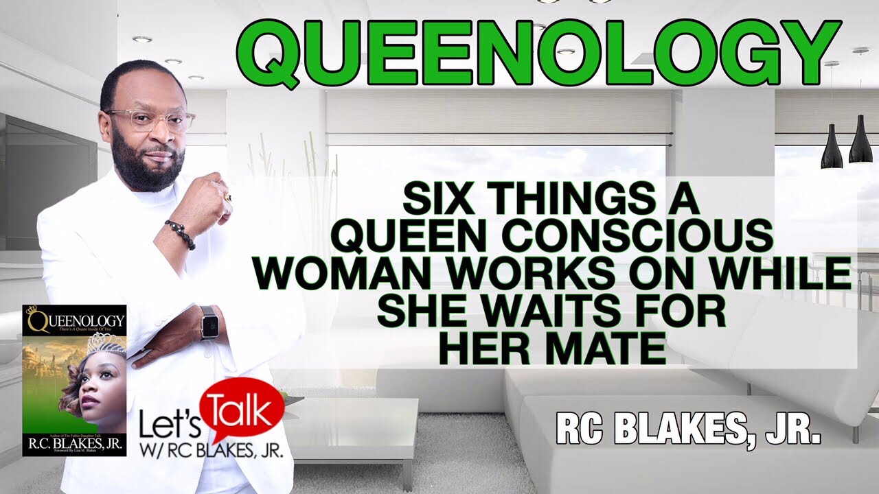 6 THINGS A QUEEN CONSCIOUS WOMAN WORKS ON AS SHE WAITS FOR HER MATE – RC BLAKES