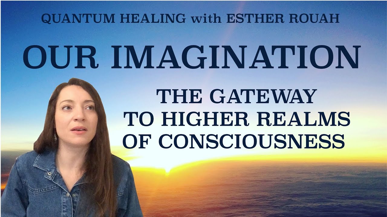 OUR IMAGINATION / The Gateway to Higher Realms of Consciousness