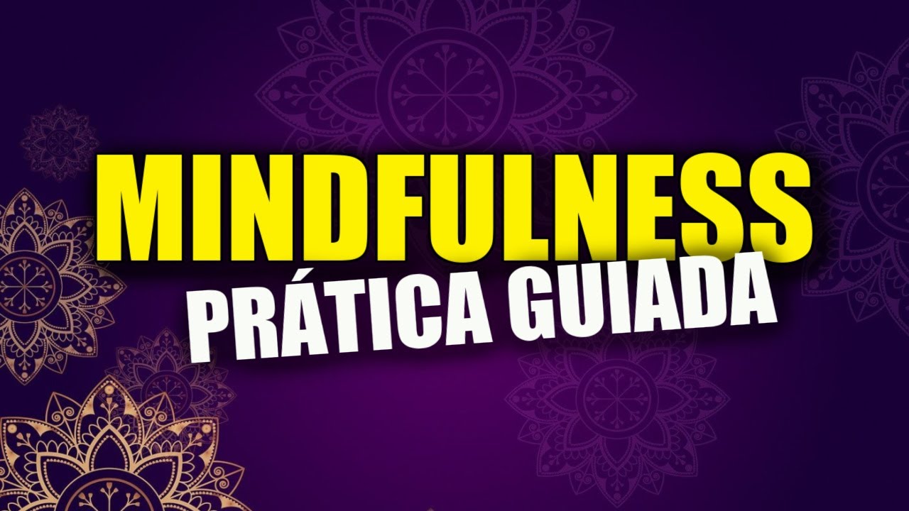 Mindfulness – Meditação Guiada: 25 minutos