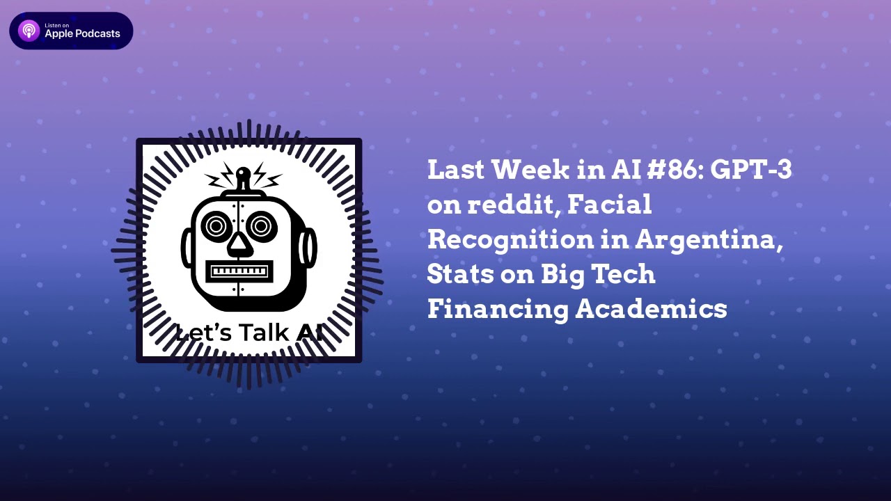 Last Week in AI #86: GPT-3 on reddit, Facial Recognition in Argentina, Stats on Big Tech AI Academia