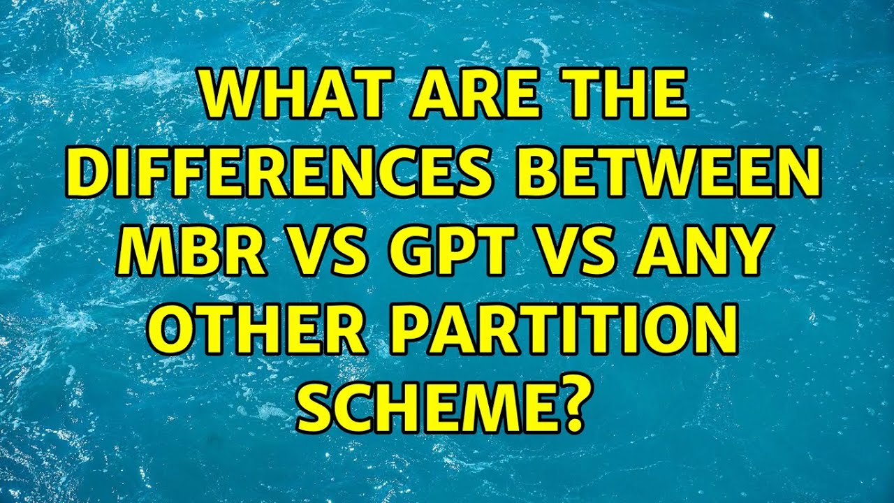 What are the differences between MBR vs GPT vs any other partition scheme? (2 Solutions!!)
