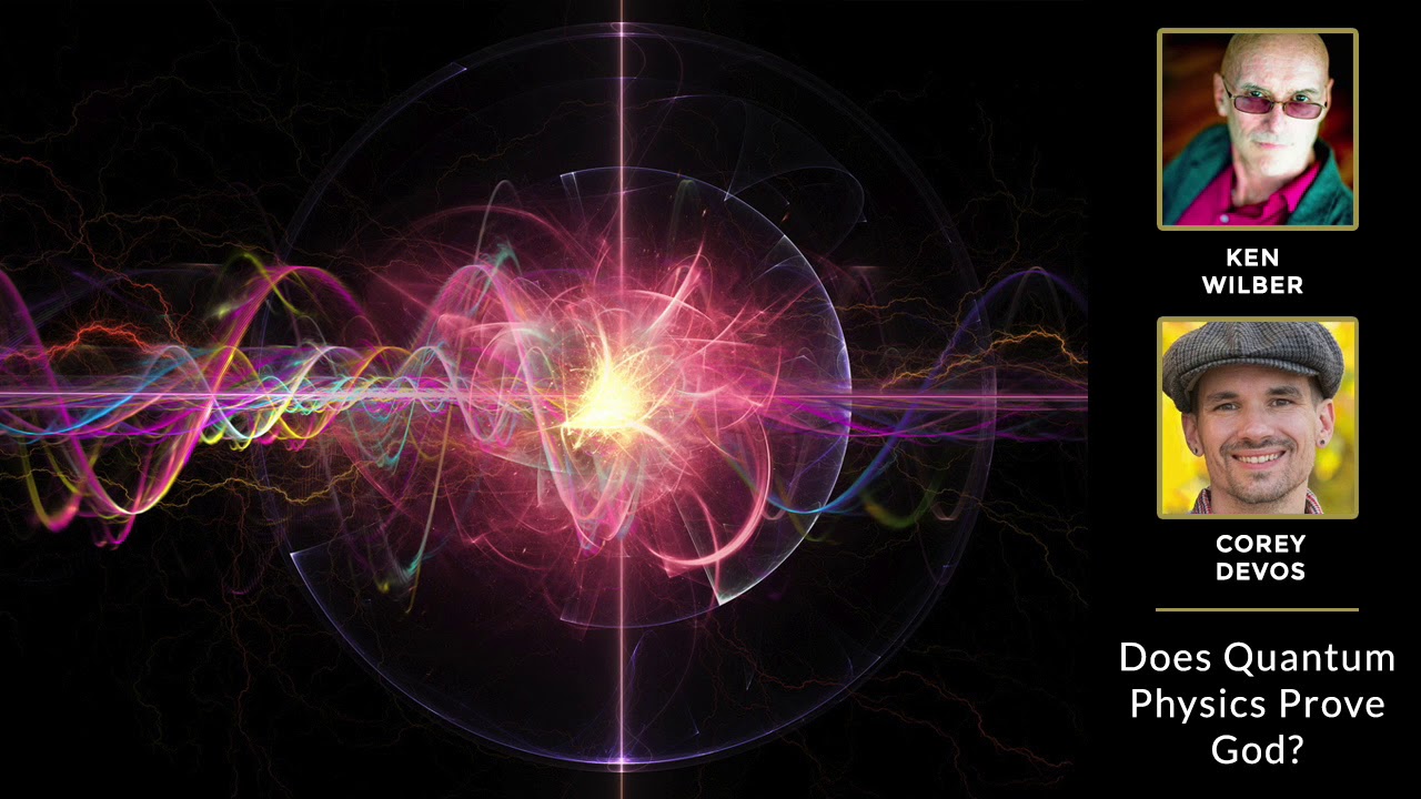 Ken Wilber — Does Quantum Physics Prove God?