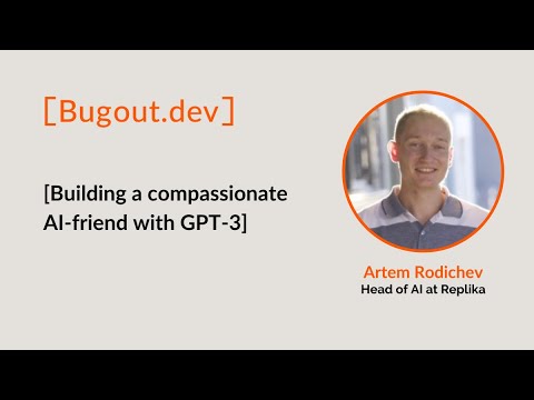 Building a compassionate AI-friend with GPT-3 by Artem Rodichev, Head of AI at Replika